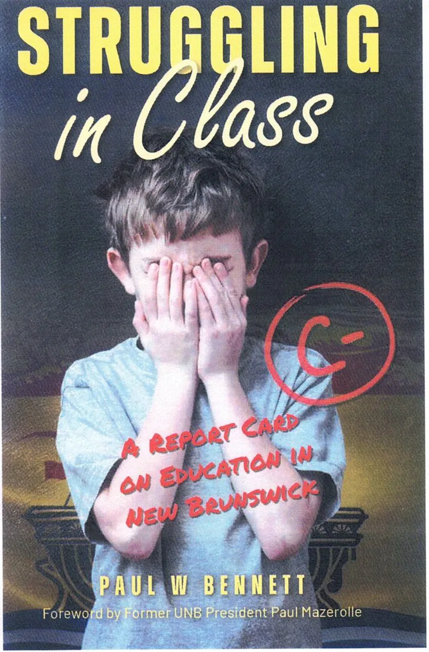 Paul Bennett’s book, Struggling In School, argues that drastic measures are necessary to prevent further damage to children and the New Brunswick school system. (Photo submitted)